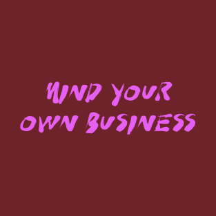 Mind your own business T-Shirt