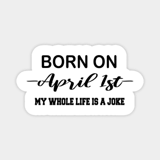 born on april 1st Magnet
