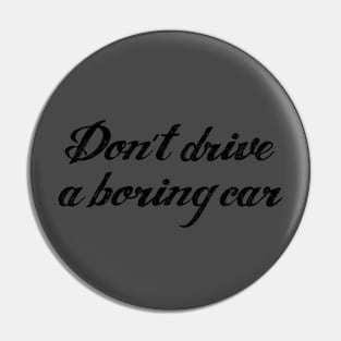 Don't drive a boring car | FastLane design Pin