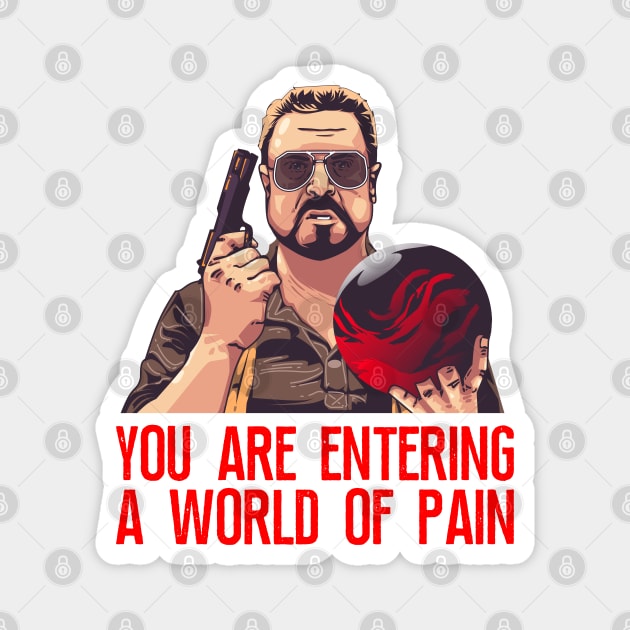 Walter Sobchak, You are entering a world of pain, Big Leboski Magnet by MIKOLTN