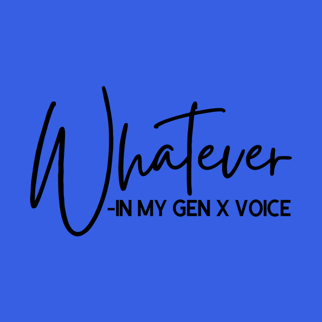 Whatever in My GEN X Voice by Queen of the Minivan