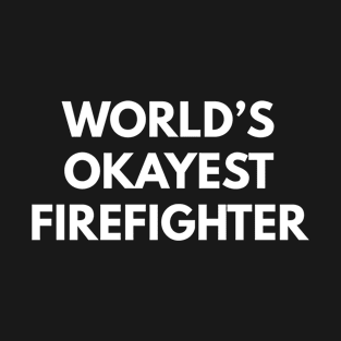 World's Okayest Firefighter T-Shirt