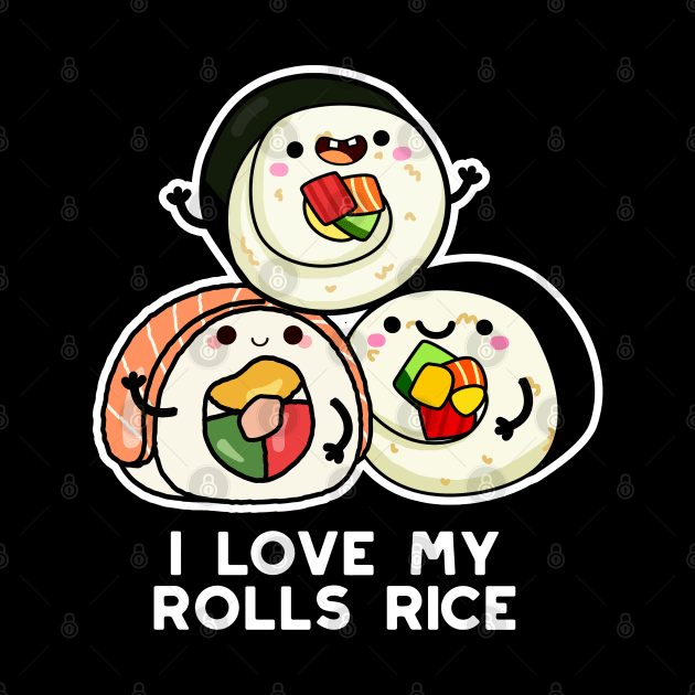 I Love My Roll Rice Cute Sushi Pun by punnybone