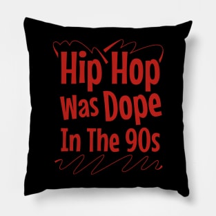 Hip Hop Was Dope In The 90s Pillow