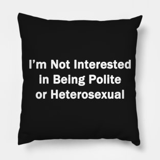 Not Interested In Being Polite Pillow