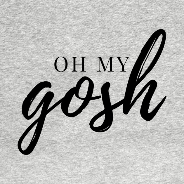 Discover Oh My Gosh - Black Ink - Oh My Gosh - T-Shirt