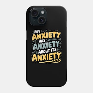 My anxiety has anxiety about its anxiety Phone Case