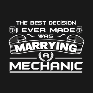 The Best Decision I Ever Made Was Marrying A MECHANIC T-Shirt