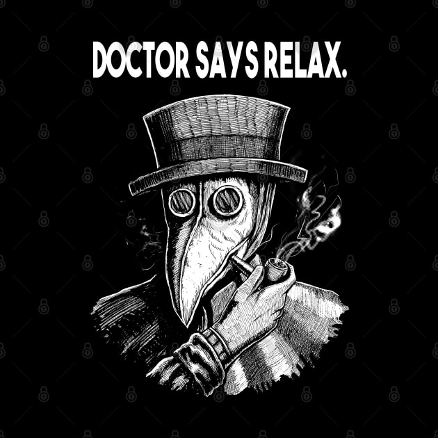 Doctor Says Relax. Vintage Plague Doctor by grimsoulart