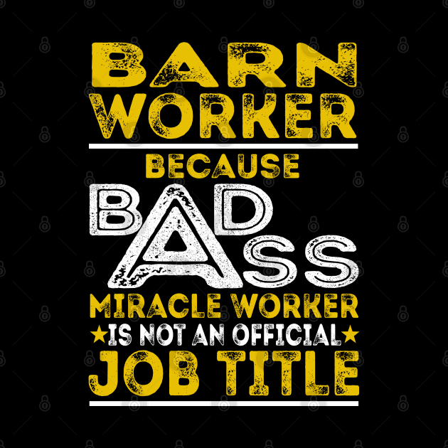 Barn Worker Because Badass Miracle Worker by BessiePeadhi