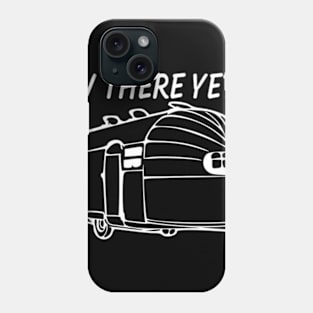 RV There yet airstream camper Phone Case