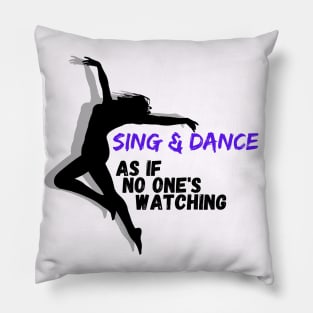 Sing and Dance as if no one is watching Pillow