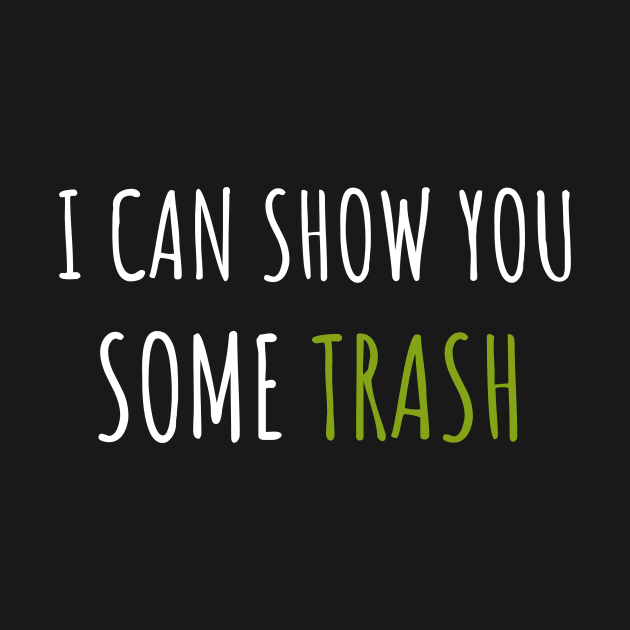 I Can Show You Some Trash by Hunter_c4 "Click here to uncover more designs"