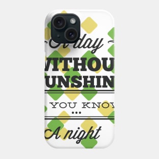 A day without sunshine Phone Case