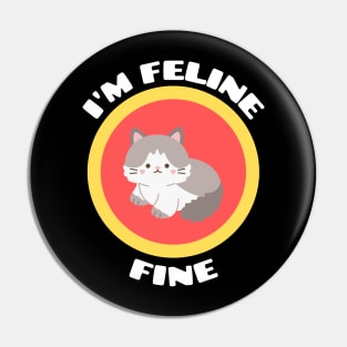 I'm Feline Fine - Cat Pun Pin