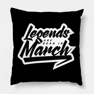 Legends are born in March Pillow