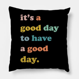 It is a good day to have a good day, Good day, Nice day, have a good day Pillow