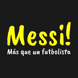 Messi: Más que un futbolista T-Shirt