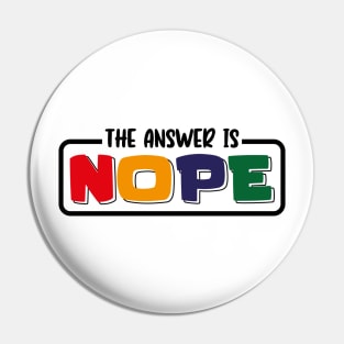 The Answer Is Nope Pin