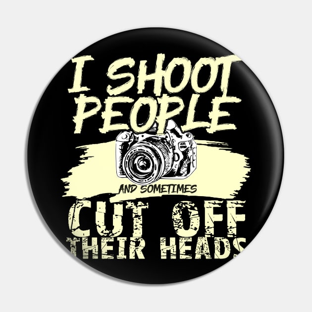 'I Shoot People, Sometimes Cut Off Heads' Photography Gift Pin by ourwackyhome