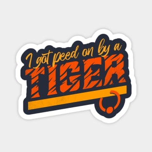 I Got Peed On By A Tiger Magnet