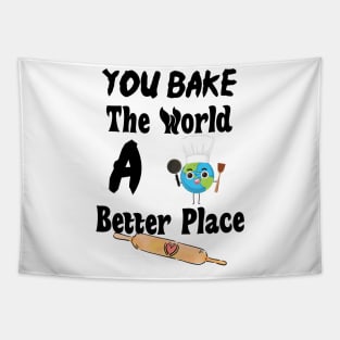 You Bake The World A Better Place Tapestry