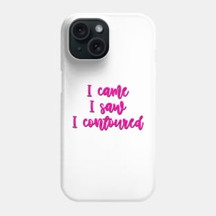 I came, I saw, I contoured Phone Case