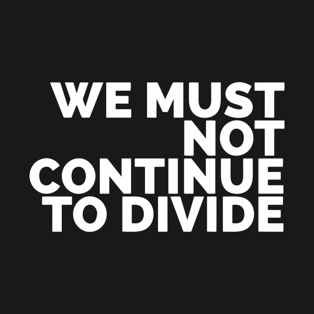 We Must Not Continue To Divide by Red Wolf Rustics And Outfitters