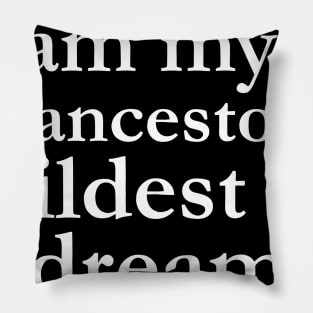 I Am My Ancestors Wildest Dreams Black History Shirt Culture Pillow