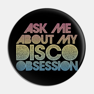 Ask Me About My Disco Obsession Pin