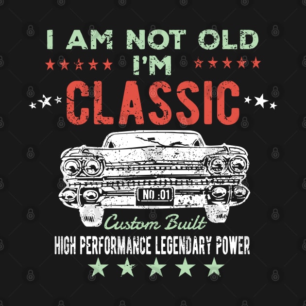 Birthday Mens - I Am Not Old Im Classic by Kudostees