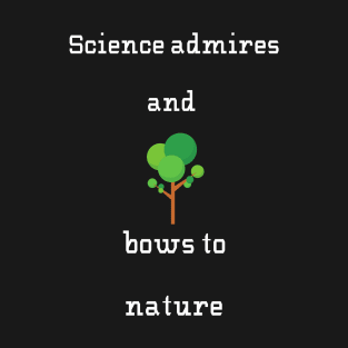 Science bows to nature T-Shirt