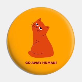 Go away human cat attitude Pin