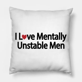 I Love Mentally Unstable Men - funny quote Pillow