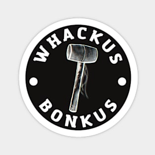 Whackus Bonkus Magnet