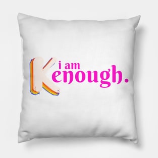 I am kenough I am enough Pillow