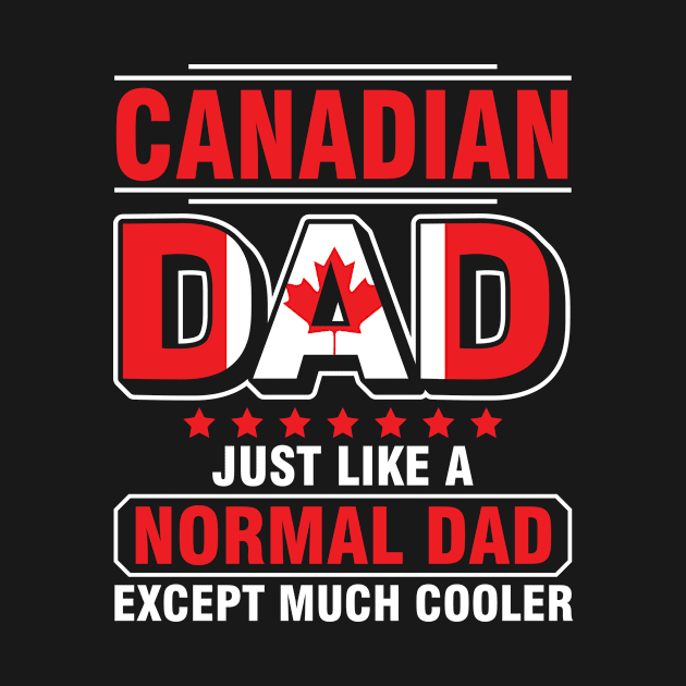 Canadian Dad Just Like A Normal Dad Except Much Cooler Daddy by tieushop091