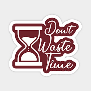 Don't waste your Time - white text T-shirt Magnet