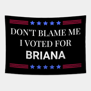 Don't Blame Me I Voted For Briana Tapestry