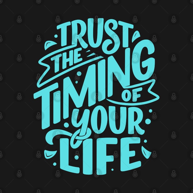 Trust The Timing Of Your Life by ZibaCentral