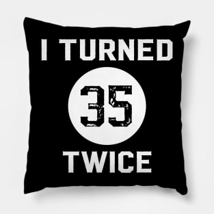 Funny 70th Birthday Quote I Turned 35 Twice Pillow