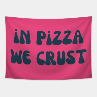 IN PIZZA WE CRUST Tapestry