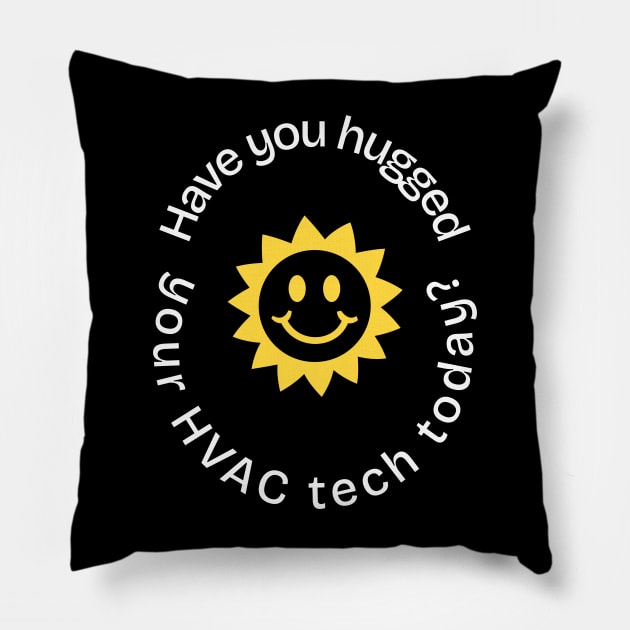 Have you hugged your HVAC tech today - SUN Pillow by CutlerRidge