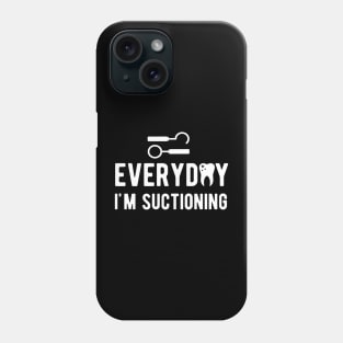 Dental - Everyday I'm suctioning w Phone Case