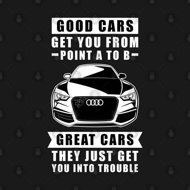 The Good Cars Get You From Point A To B, Great Cars - They Just Get You Into Trouble - Funny Car Quote by DesignWood Atelier