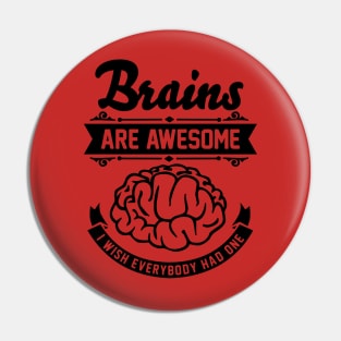 Brains are awesome. I wish everybody had one. Pin