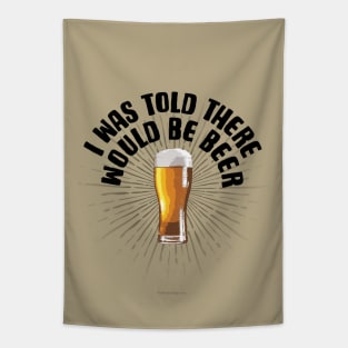 I Was Told There Would Be Beer - funny beer drinker Tapestry