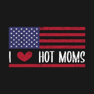 I Love Hot Moms - Funny Red Heart Love Moms - Funny Quote T-Shirt