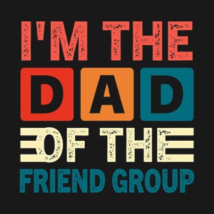 I'm The Dad Of The Friend Group The Group CareTaker Cool Dad T-Shirt