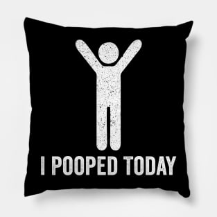 I Pooped Today - Funny Saying Pillow